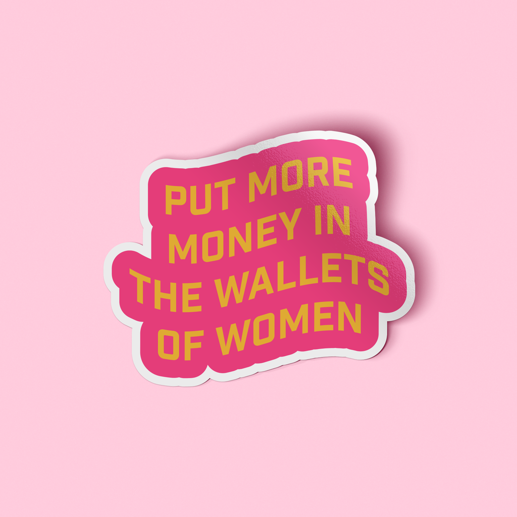 Put More Money in the Wallets of Women Sticker