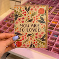"You are so loved" Encouragement Greeting Card