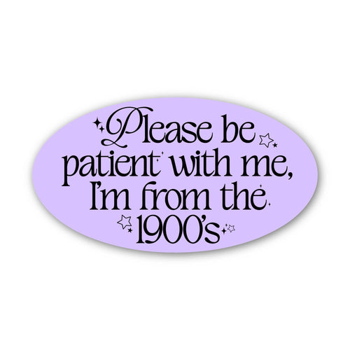 "Please be patient with me I'm from the 1900s" Text Sticker