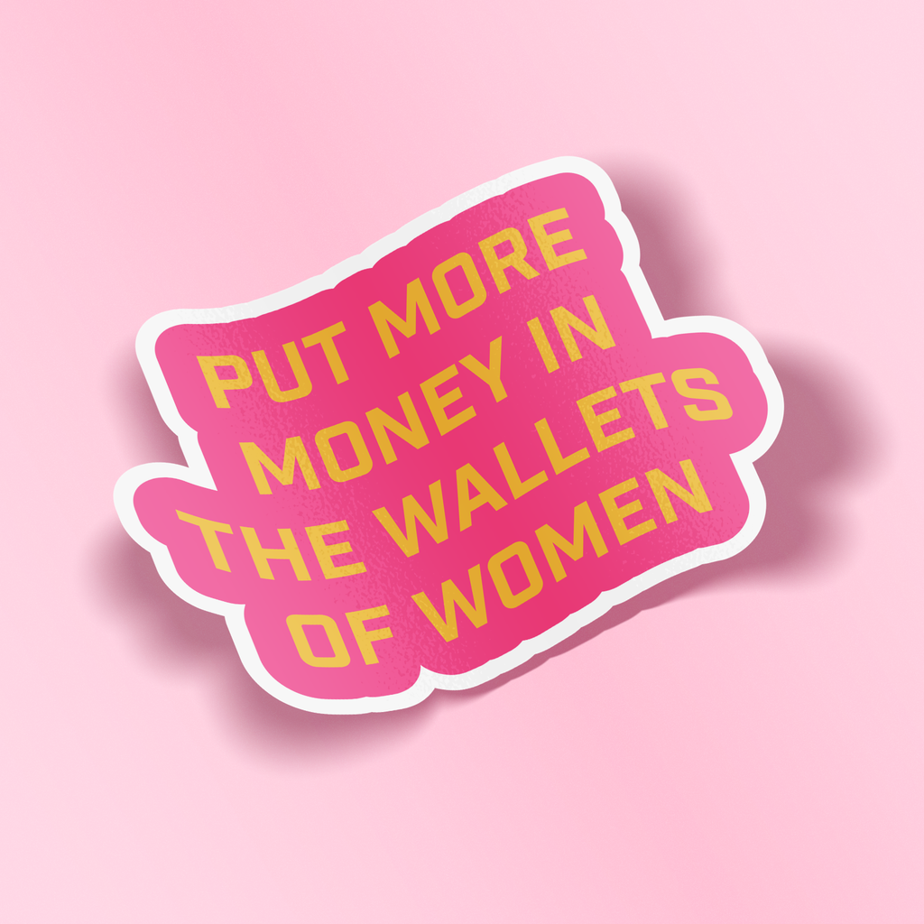Put More Money in the Wallets of Women Sticker