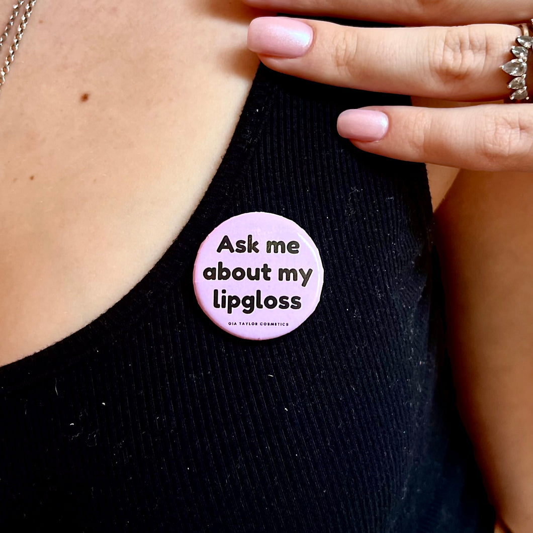 PIN “ask me about my lipgloss”